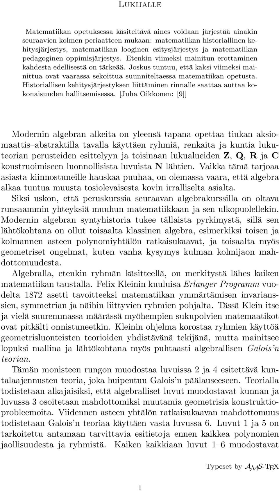 Joskus tuntuu, että kaksi viimeksi mainittua ovat vaarassa sekoittua suunniteltaessa matematiikan opetusta.