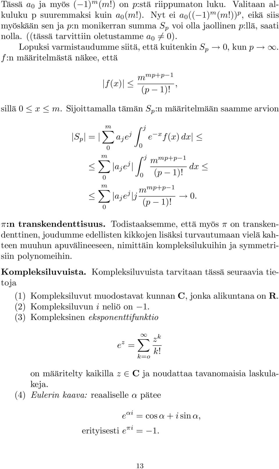 f:n määritelmästä näkee, että f(x) mmp+p 1 (p 1)!, sillä 0 x m. Sijoittamalla tämän S p :n määritelmään saamme arvion S p = m j a j e j e x f(x) dx 0 m 0 m 0 0 j a j e j 0 m mp+p 1 (p 1)!