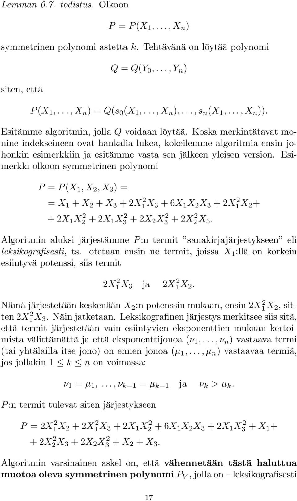 Koska merkintätavat monine indekseineen ovat hankalia lukea, kokeilemme algoritmia ensin johonkin esimerkkiin ja esitämme vasta sen jälkeen yleisen version.