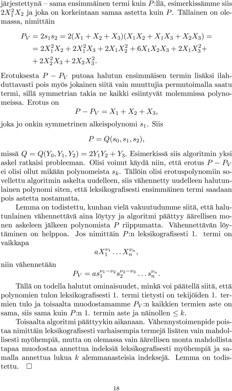 Erotuksesta P P V putoaa halutun ensimmäisen termin lisäksi ilahduttavasti pois myös jokainen siitä vain muuttujia permutoimalla saatu termi, sillä symmetrian takia ne kaikki esiintyvät molemmissa