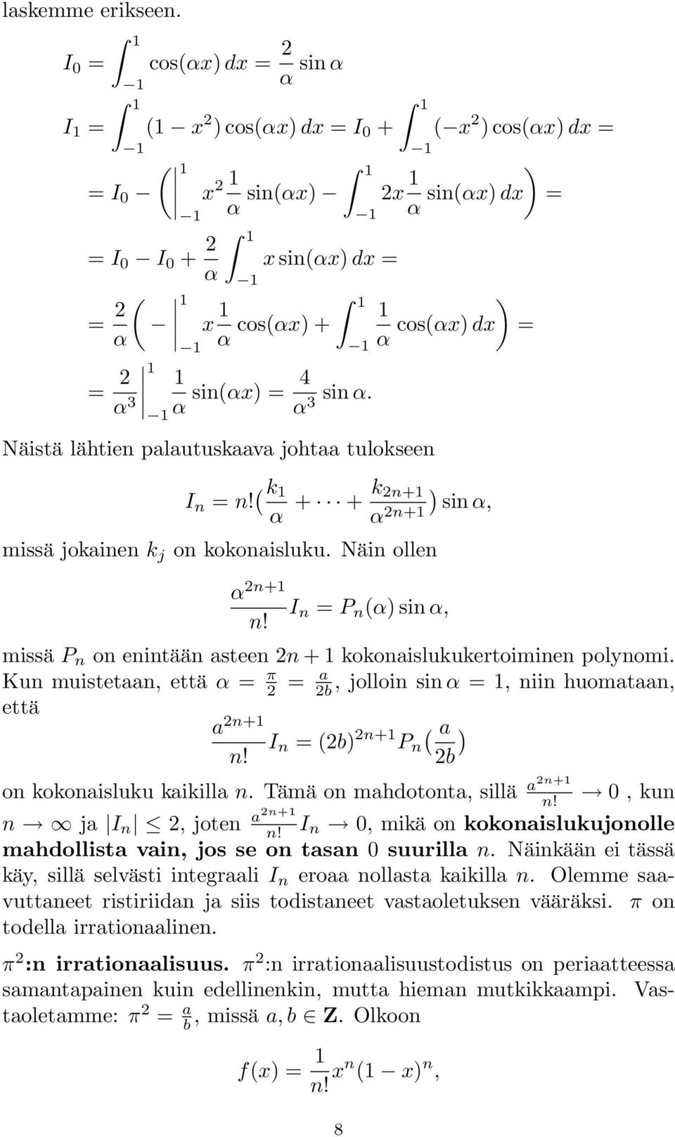 1 ) α cos(αx)+ 1 cos(αx) dx = α = 2 α 3 1 1 1 1 1 α sin(αx) = 4 sin α. α3 Näistä lähtien palautuskaava johtaa tulokseen I n = n! ( k 1 α + + k 2n+1 ) sin α, α 2n+1 missä jokainen k j on kokonaisluku.