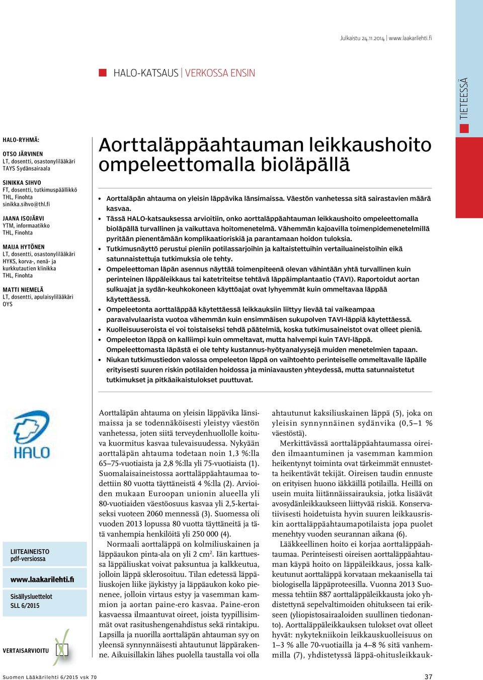 fi Jaana Isojärvi YTM, informaatikko THL, Finohta Maija Hytönen LT, dosentti, osastonylilääkäri HYKS, korva-, nenä- ja kurkkutautien klinikka THL, Finohta Matti Niemelä LT, dosentti,