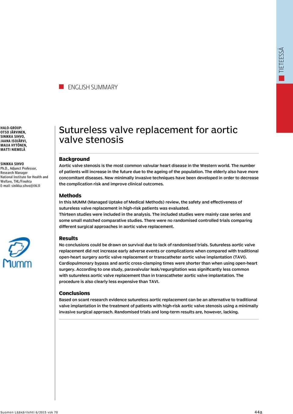 fi Sutureless valve replacement for aortic valve stenosis Background Aortic valve stenosis is the most common valvular heart disease in the Western world.