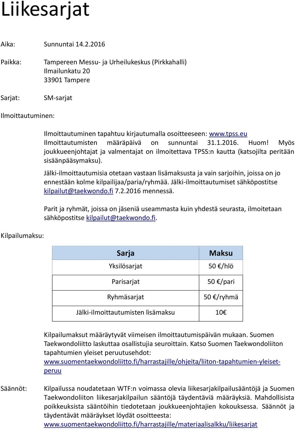 tpss.eu Ilmoittautumisten määräpäivä on sunnuntai 31.1.2016. Huom! Myös joukkueenjohtajat ja valmentajat on ilmoitettava TPSS:n kautta (katsojilta peritään sisäänpääsymaksu).