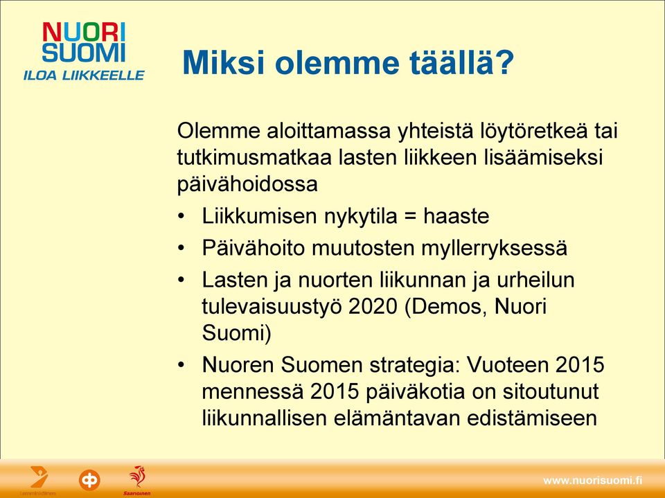 päivähoidossa Liikkumisen nykytila = haaste Päivähoito muutosten myllerryksessä Lasten ja