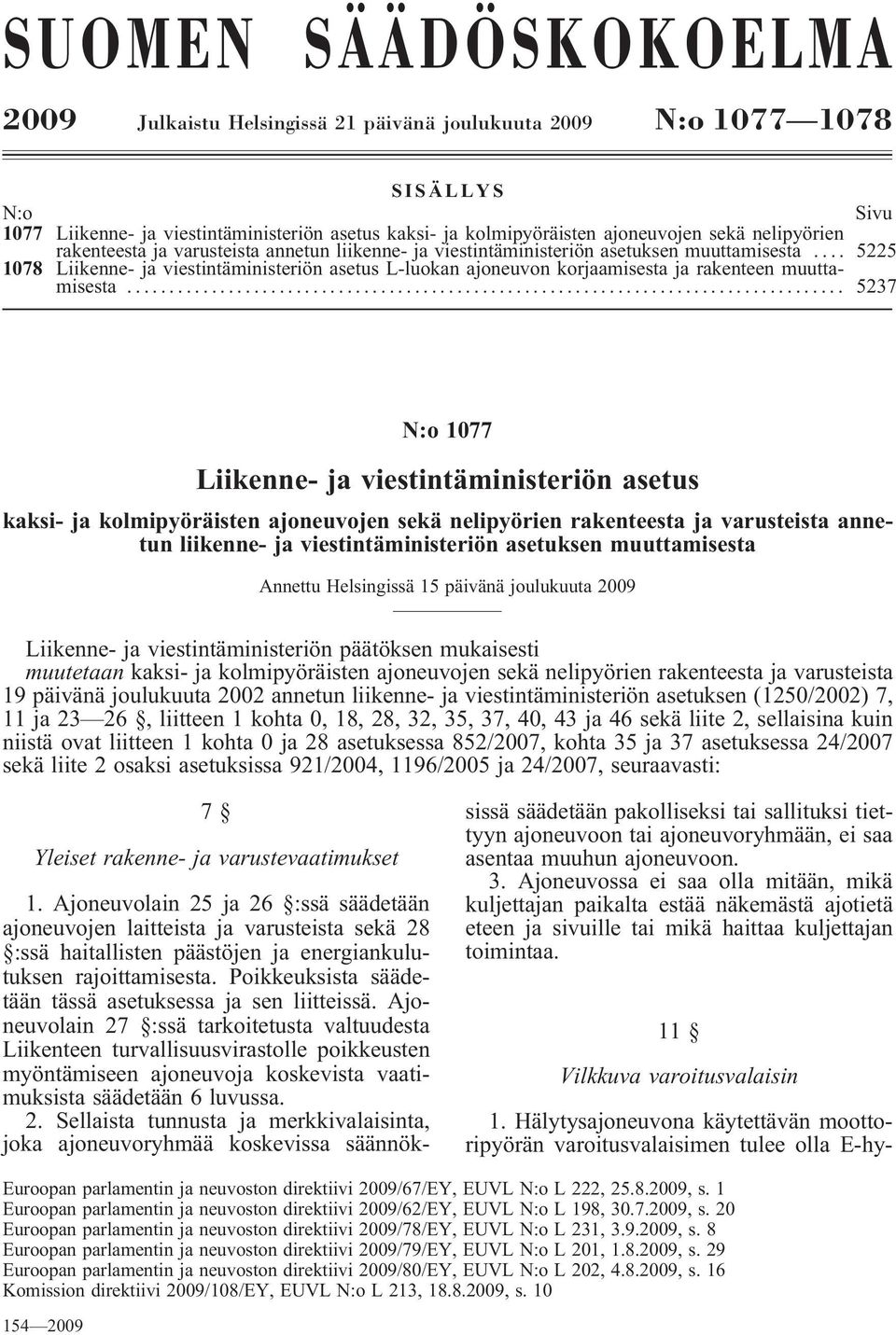 .. 5225 1078 Liikenne- ja viestintäministeriön asetus L-luokan ajoneuvon korjaamisesta ja rakenteen muuttamisesta.