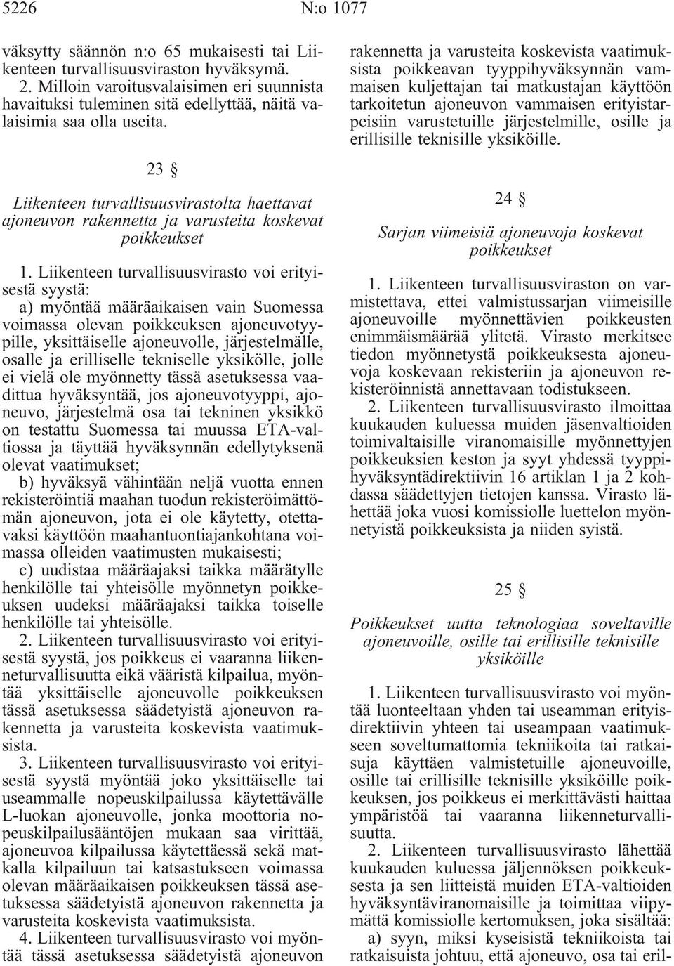 23 Liikenteen turvallisuusvirastolta haettavat ajoneuvon rakennetta ja varusteita koskevat poikkeukset 1.