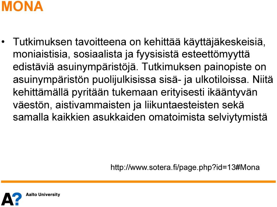 Tutkimuksen painopiste on asuinympäristön puolijulkisissa sisä- ja ulkotiloissa.