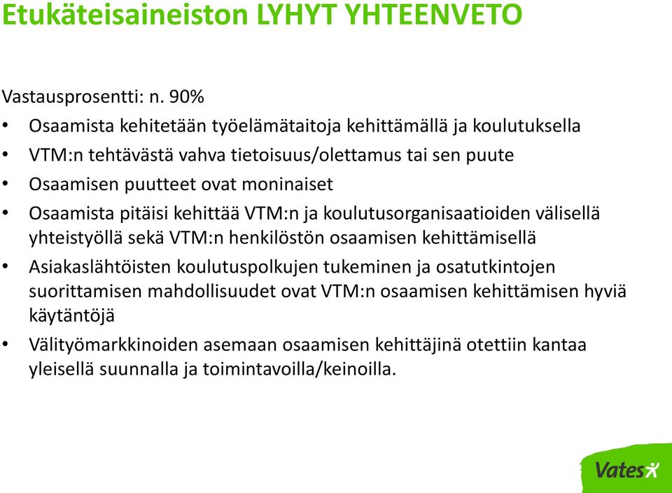 moninaiset Osaamista pitäisi kehittää VTM:n ja koulutusorganisaatioiden välisellä yhteistyöllä sekä VTM:n henkilöstön osaamisen kehittämisellä