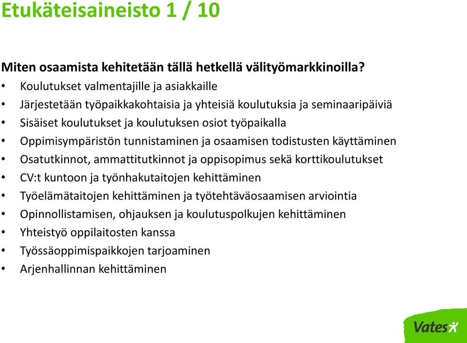 työpaikalla Oppimisympäristön tunnistaminen ja osaamisen todistusten käyttäminen Osatutkinnot, ammattitutkinnot ja oppisopimus sekä korttikoulutukset CV:t kuntoon ja