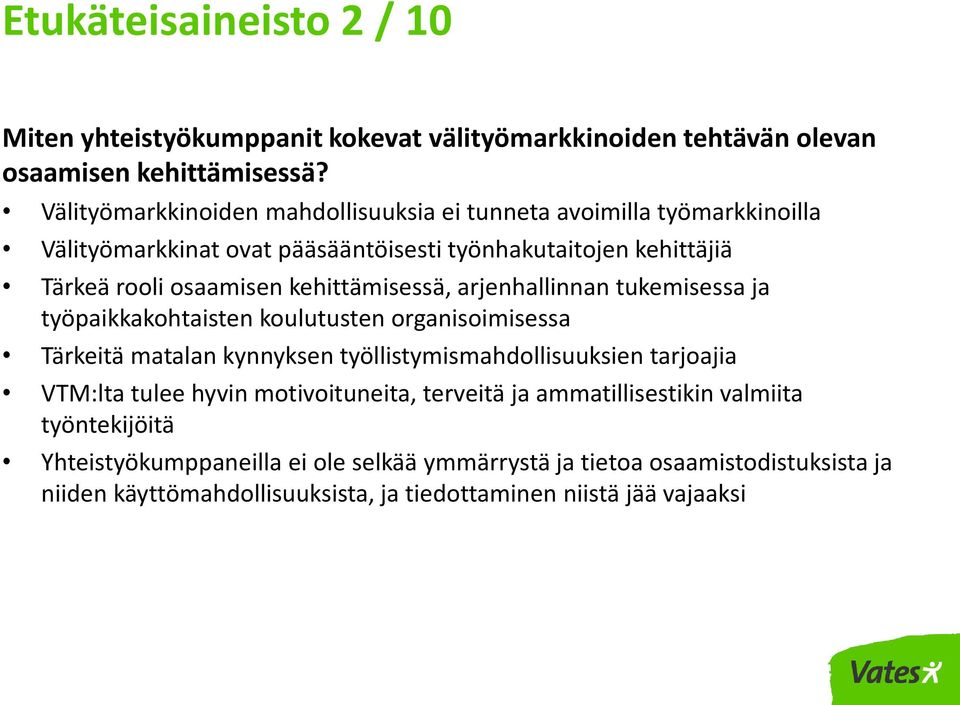 kehittämisessä, arjenhallinnan tukemisessa ja työpaikkakohtaisten koulutusten organisoimisessa Tärkeitä matalan kynnyksen työllistymismahdollisuuksien tarjoajia VTM:lta