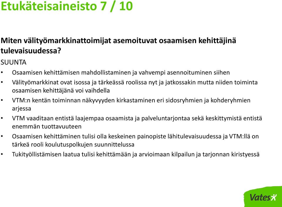 kehittäjänä voi vaihdella VTM:n kentän toiminnan näkyvyyden kirkastaminen eri sidosryhmien ja kohderyhmien arjessa VTM vaaditaan entistä laajempaa osaamista ja palveluntarjontaa sekä