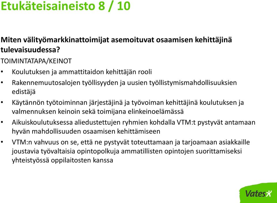 järjestäjinä ja työvoiman kehittäjinä koulutuksen ja valmennuksen keinoin sekä toimijana elinkeinoelämässä Aikuiskoulutuksessa aliedustettujen ryhmien kohdalla VTM:t