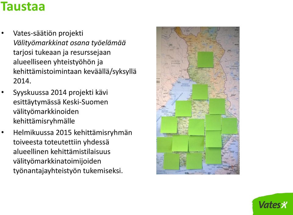 Syyskuussa 2014 projekti kävi esittäytymässä Keski-Suomen välityömarkkinoiden kehittämisryhmälle