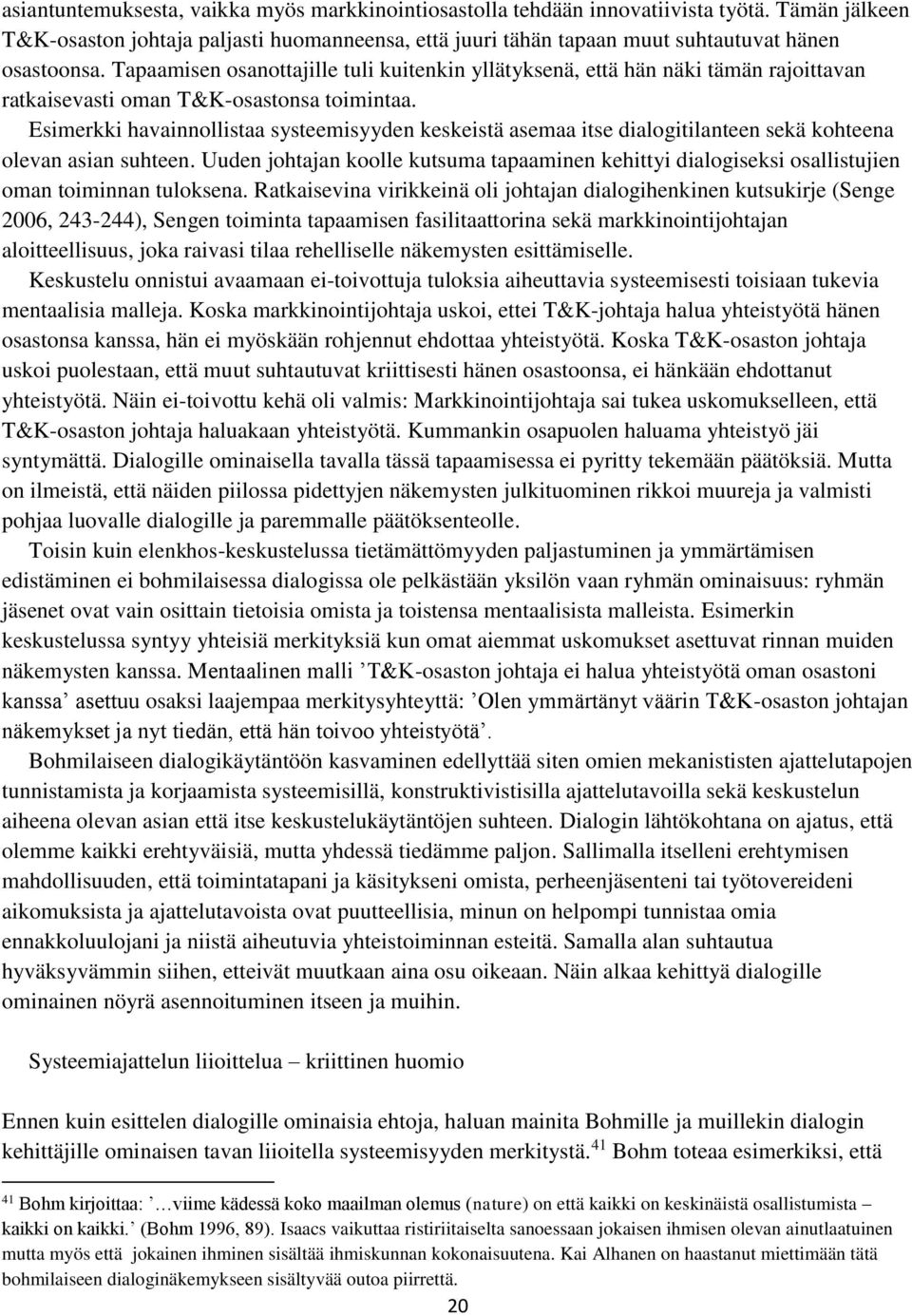 Esimerkki havainnollistaa systeemisyyden keskeistä asemaa itse dialogitilanteen sekä kohteena olevan asian suhteen.