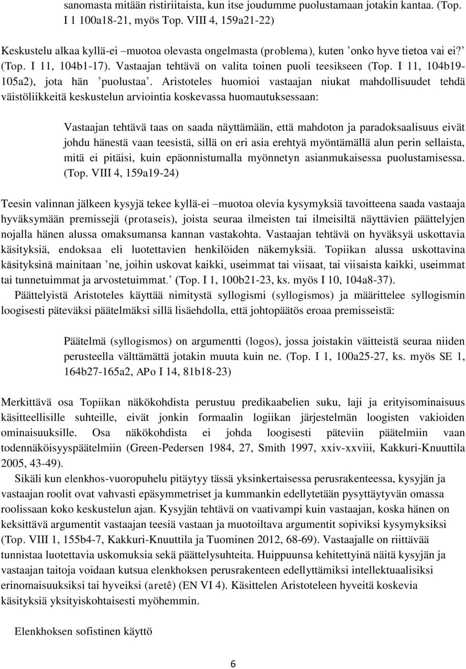 I 11, 104b19-105a2), jota hän puolustaa.