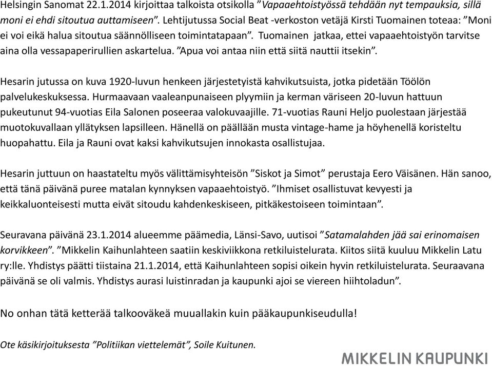 Tuomainen jatkaa, ettei vapaaehtoistyön tarvitse aina olla vessapaperirullien askartelua. Apua voi antaa niin että siitä nauttii itsekin.