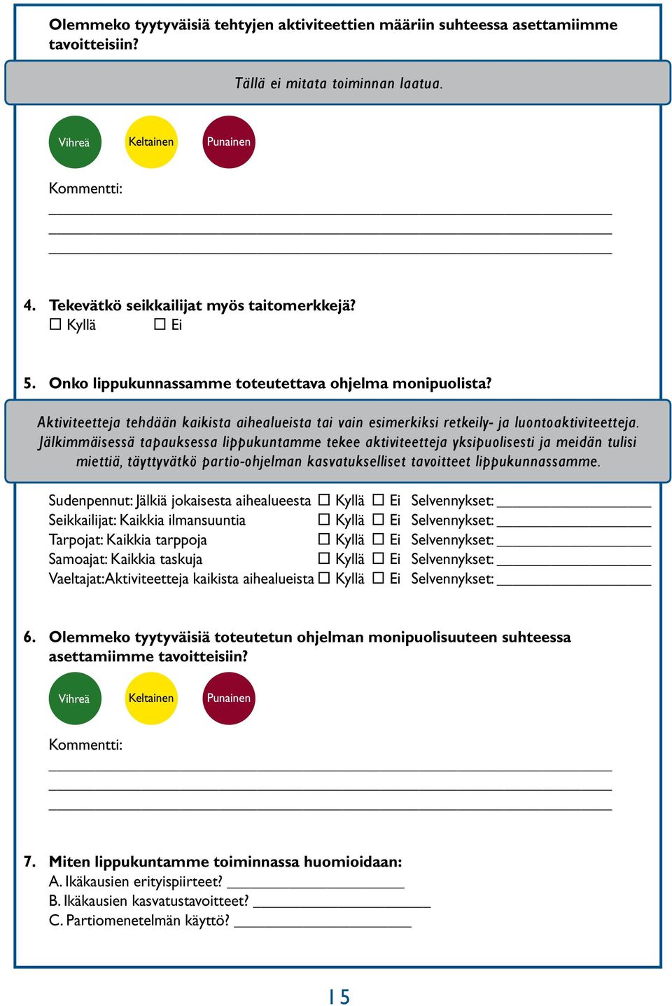 Aktiviteetteja tehdään kaikista aihealueista tai vain esimerkiksi retkeily- ja luontoaktiviteetteja.