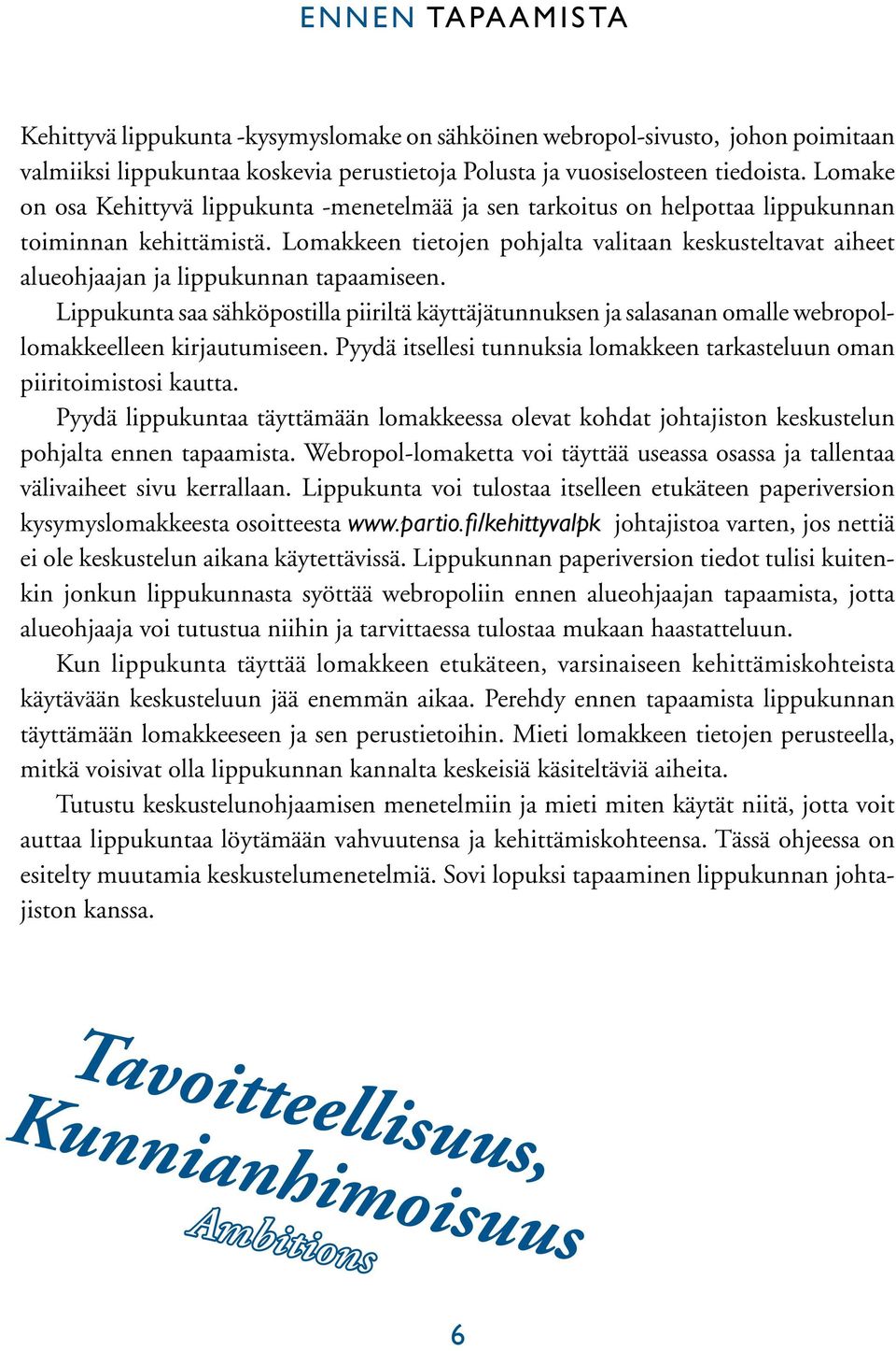 Lomakkeen tietojen pohjalta valitaan keskusteltavat aiheet alueohjaajan ja lippukunnan tapaamiseen.