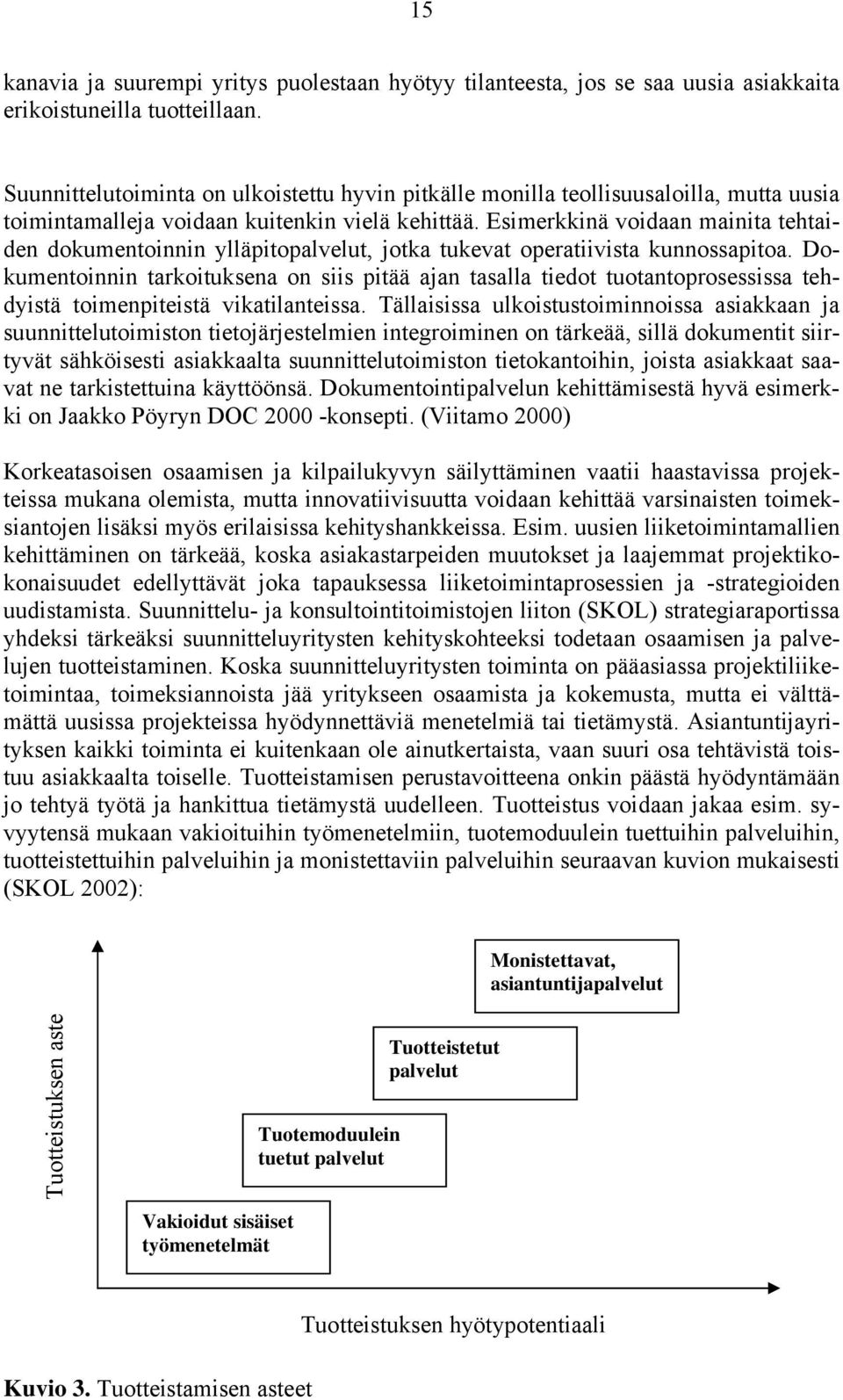 Esimerkkinä voidaan mainita tehtaiden dokumentoinnin ylläpitopalvelut, jotka tukevat operatiivista kunnossapitoa.