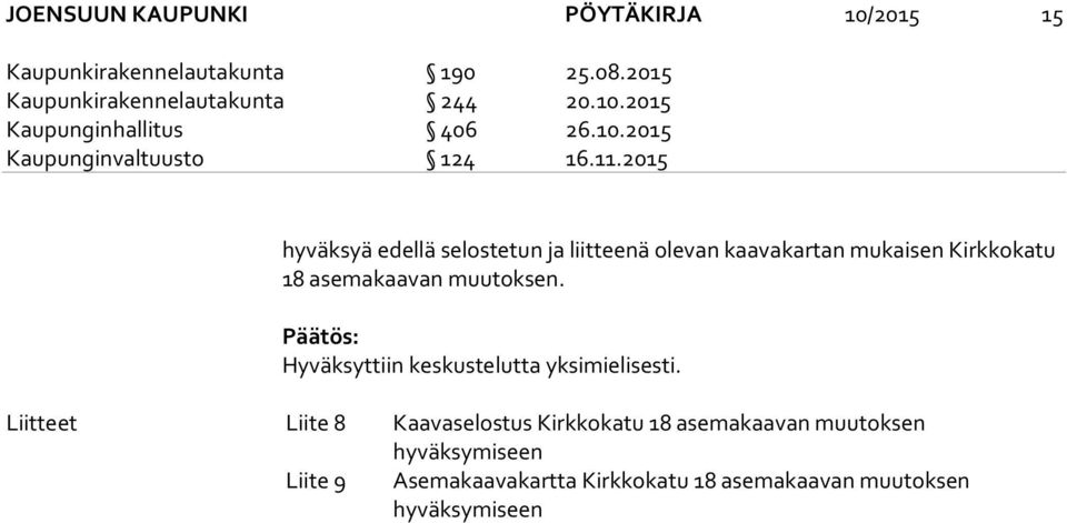 2015 hyväksyä edellä selostetun ja liitteenä olevan kaavakartan mukaisen Kirkkokatu 18 asemakaavan muutoksen.