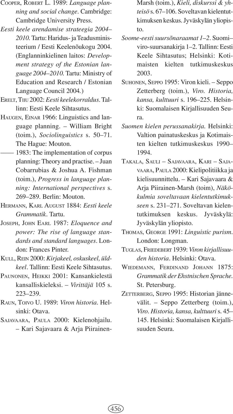 Tartu: Ministry of Education and Research / Estonian Language Council 2004.) ERELT, TIIU 2002: Eesti keelekorraldus. Tallinn: Eesti Keele Sihtasutus.