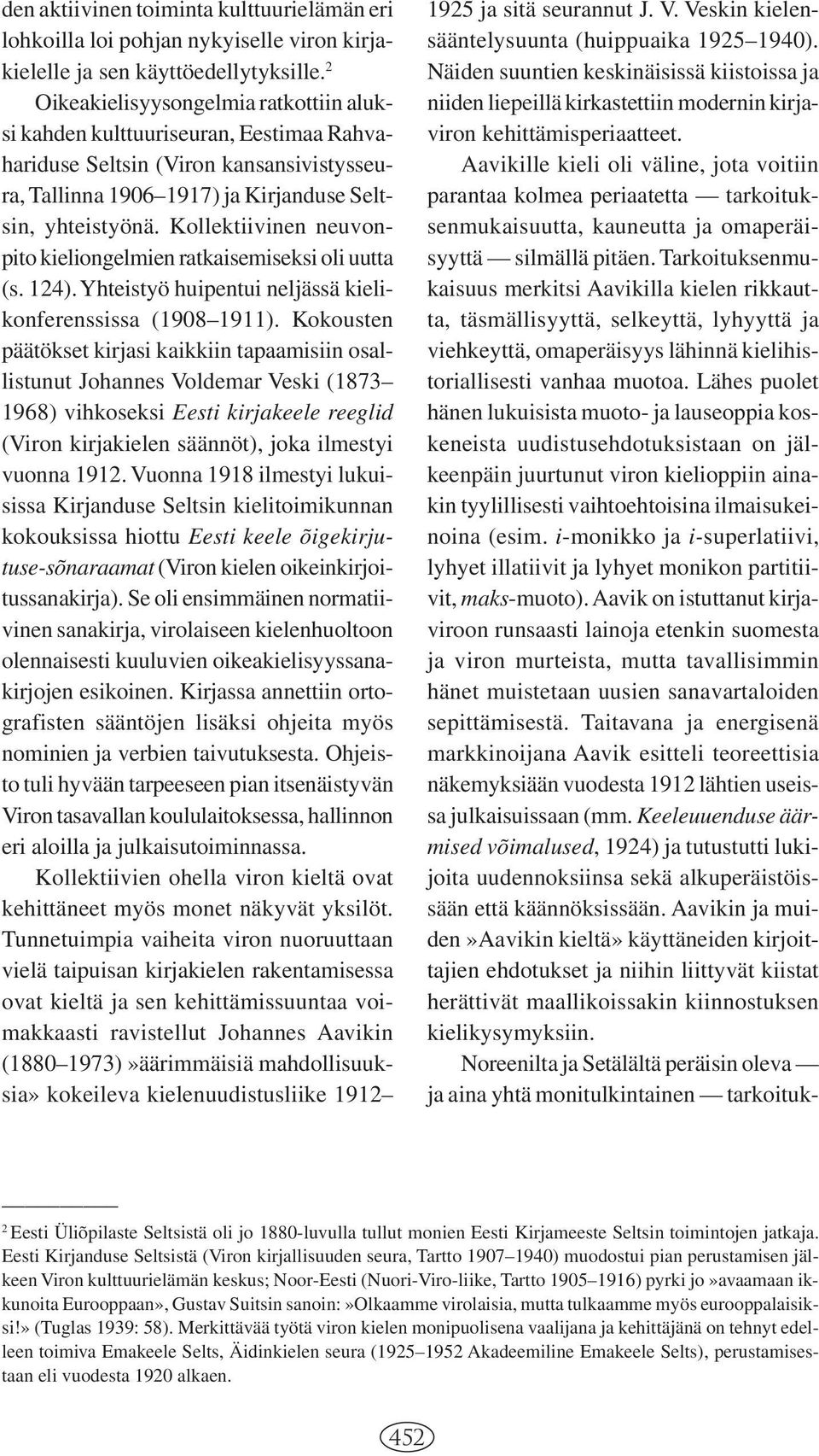 Kollektiivinen neuvonpito kieliongelmien ratkaisemiseksi oli uutta (s. 124). Yhteistyö huipentui neljässä kielikonferenssissa (1908 1911).