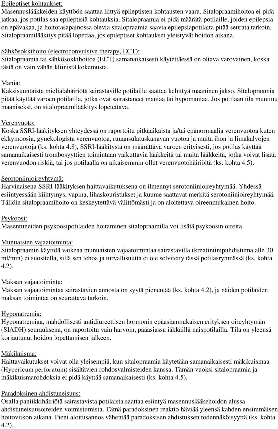 Sitalopraamilääkitys pitää lopettaa, jos epileptiset kohtaukset yleistyvät hoidon aikana.