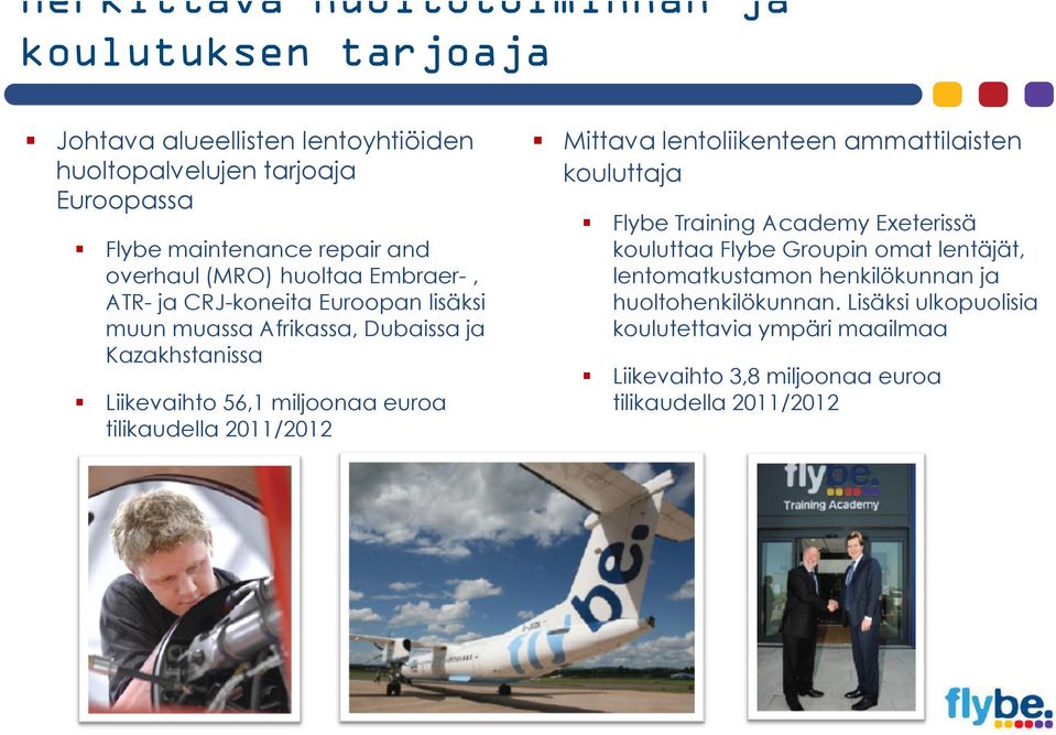 tilikaudella 2011/2012 Mittava lentoliikenteen ammattilaisten kouluttaja Flybe Training Academy Exeterissä kouluttaa Flybe Groupin omat lentäjät,