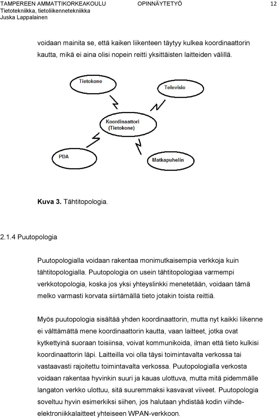Puutopologia on usein tähtitopologiaa varmempi verkkotopologia, koska jos yksi yhteyslinkki menetetään, voidaan tämä melko varmasti korvata siirtämällä tieto jotakin toista reittiä.