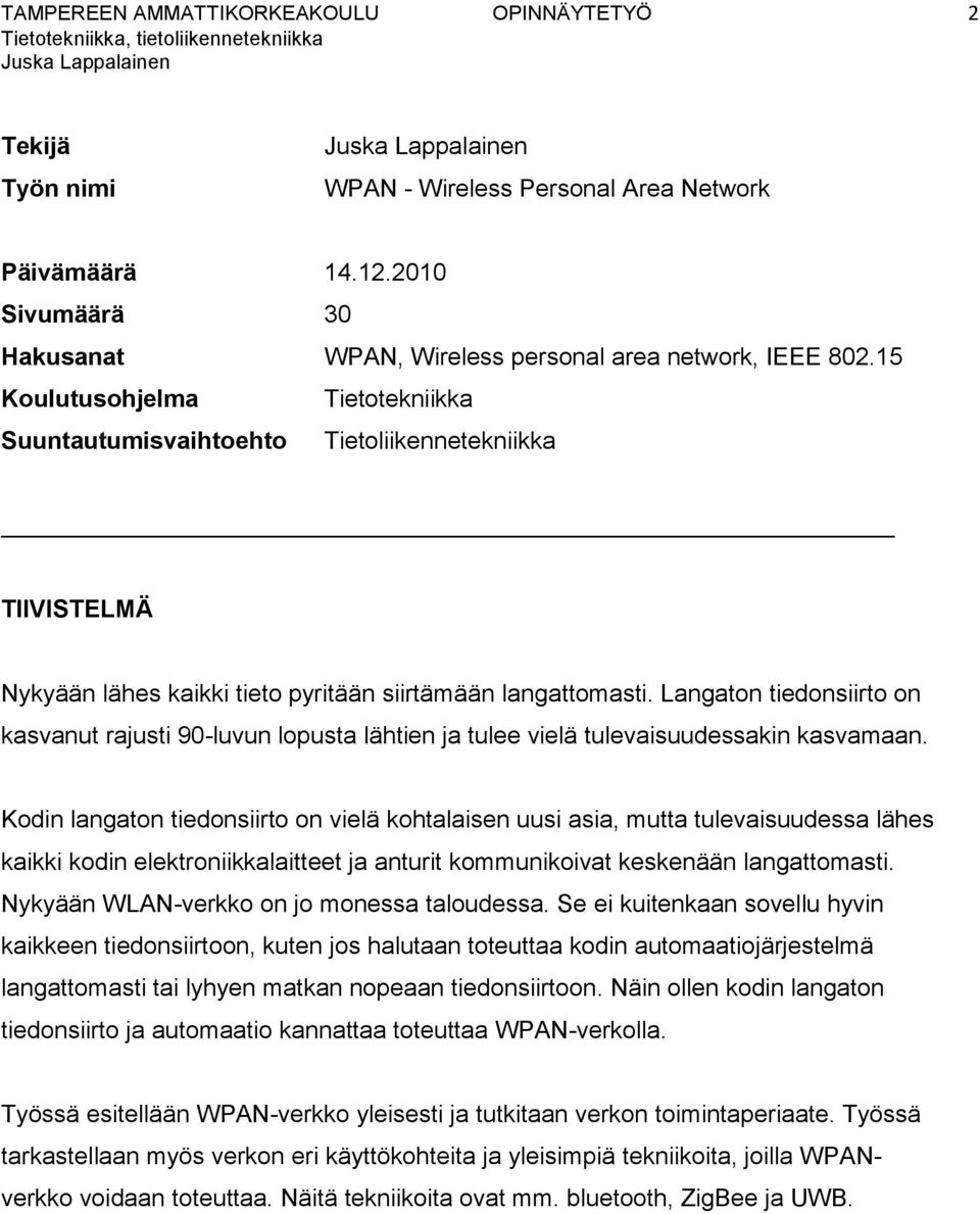 Langaton tiedonsiirto on kasvanut rajusti 90-luvun lopusta lähtien ja tulee vielä tulevaisuudessakin kasvamaan.