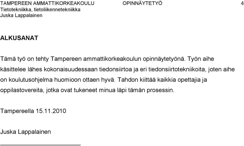 Työn aihe käsittelee lähes kokonaisuudessaan tiedonsiirtoa ja eri tiedonsiirtotekniikoita, joten