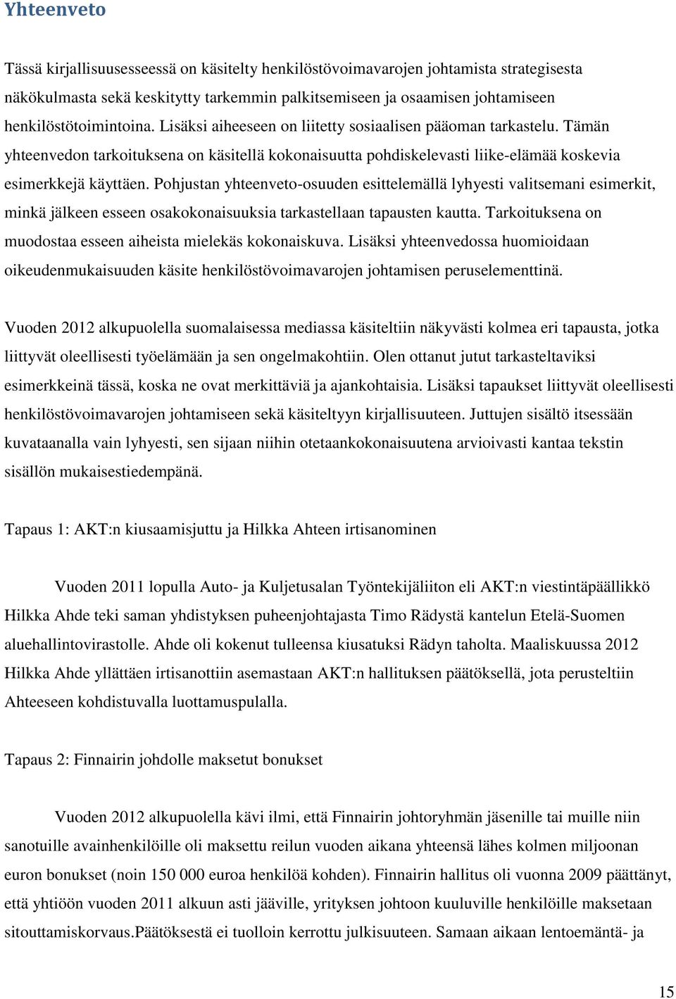 Pohjustan yhteenveto-osuuden esittelemällä lyhyesti valitsemani esimerkit, minkä jälkeen esseen osakokonaisuuksia tarkastellaan tapausten kautta.