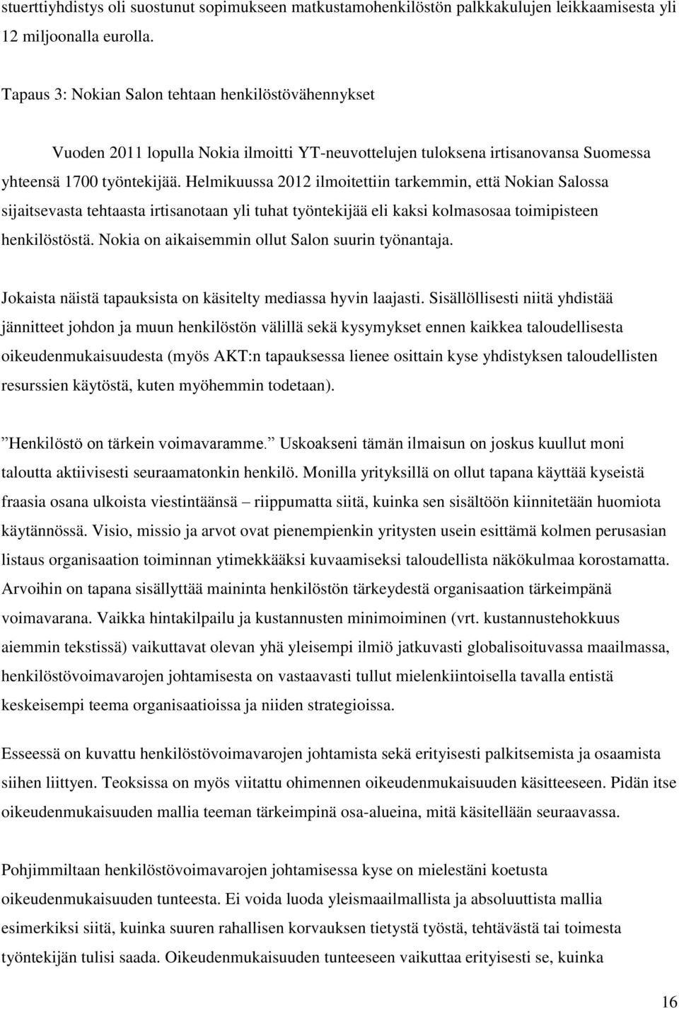 Helmikuussa 2012 ilmoitettiin tarkemmin, että Nokian Salossa sijaitsevasta tehtaasta irtisanotaan yli tuhat työntekijää eli kaksi kolmasosaa toimipisteen henkilöstöstä.