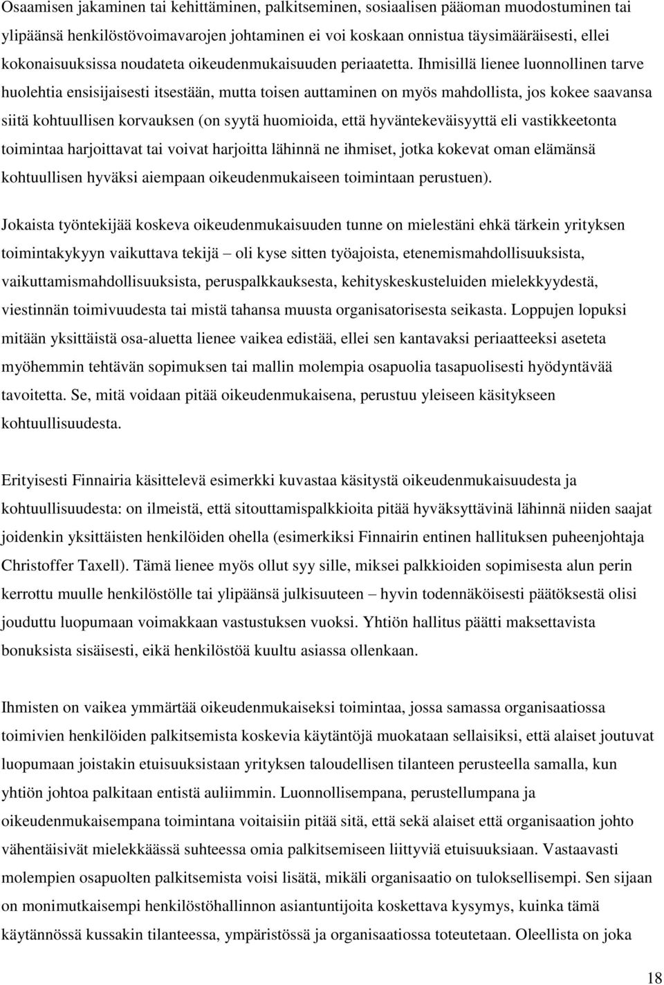 Ihmisillä lienee luonnollinen tarve huolehtia ensisijaisesti itsestään, mutta toisen auttaminen on myös mahdollista, jos kokee saavansa siitä kohtuullisen korvauksen (on syytä huomioida, että