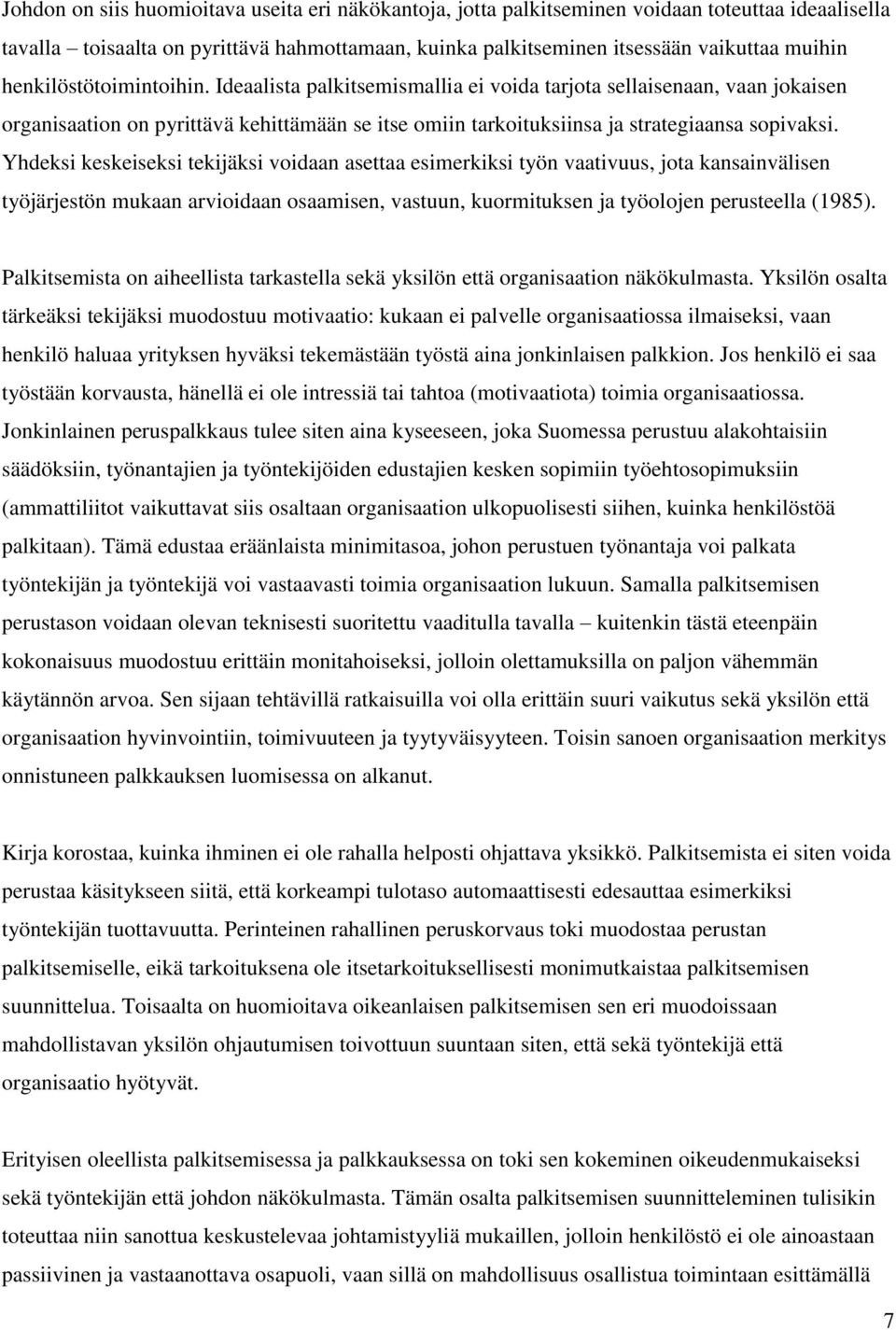 Yhdeksi keskeiseksi tekijäksi voidaan asettaa esimerkiksi työn vaativuus, jota kansainvälisen työjärjestön mukaan arvioidaan osaamisen, vastuun, kuormituksen ja työolojen perusteella (1985).