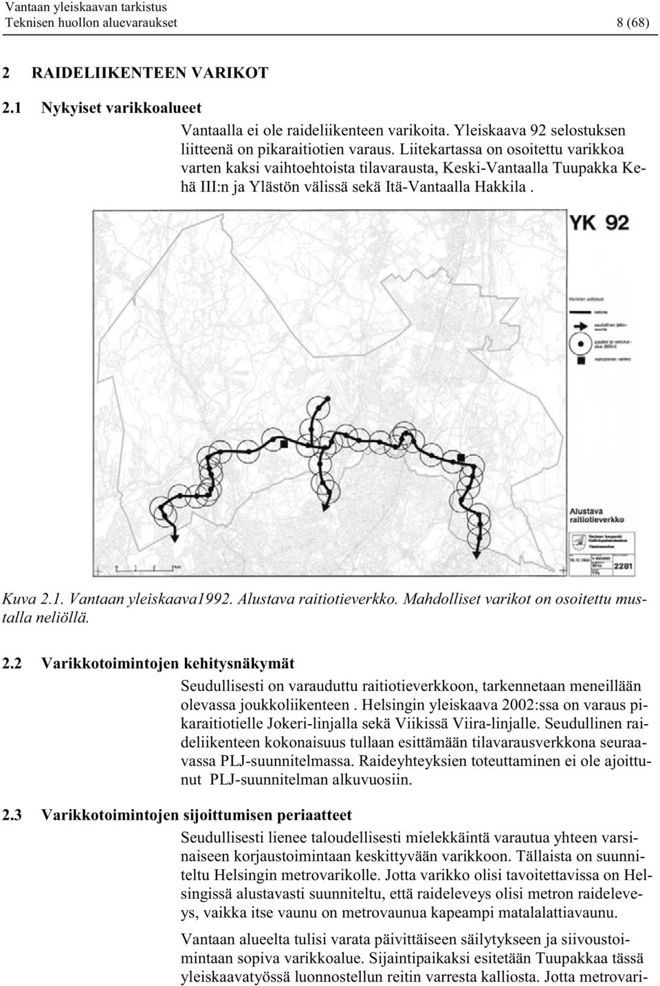 Alustava raitiotieverkko. Mahdolliset varikot on osoitettu mustalla neliöllä. 2.