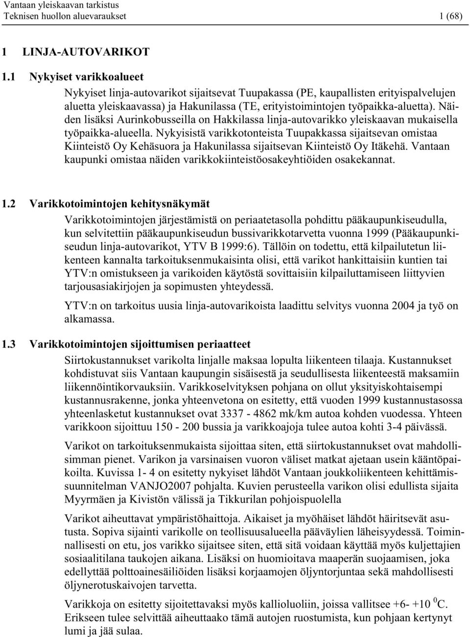 Näiden lisäksi Aurinkobusseilla on Hakkilassa linja-autovarikko yleiskaavan mukaisella työpaikka-alueella.