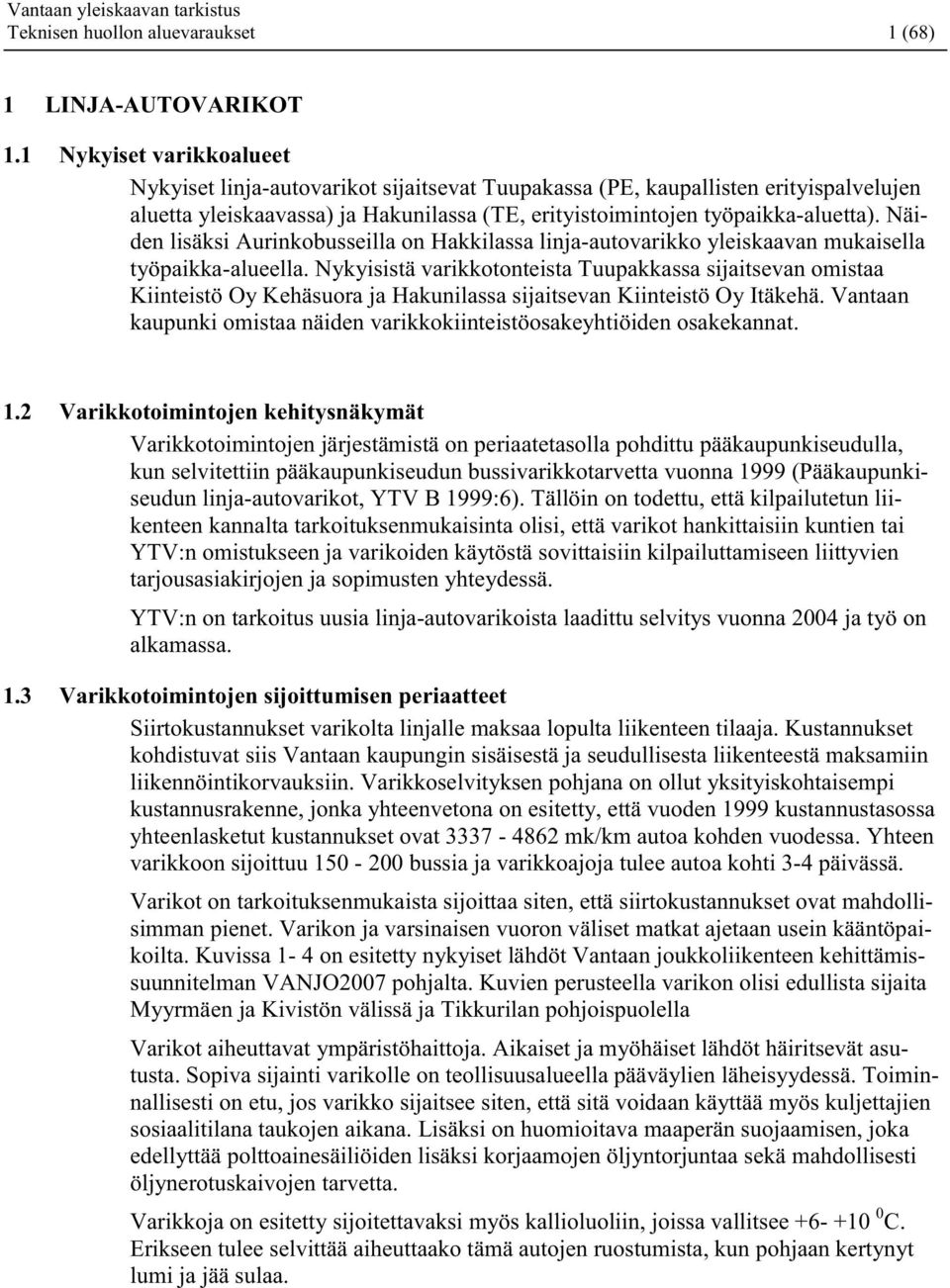 Näiden lisäksi Aurinkobusseilla on Hakkilassa linja-autovarikko yleiskaavan mukaisella työpaikka-alueella.