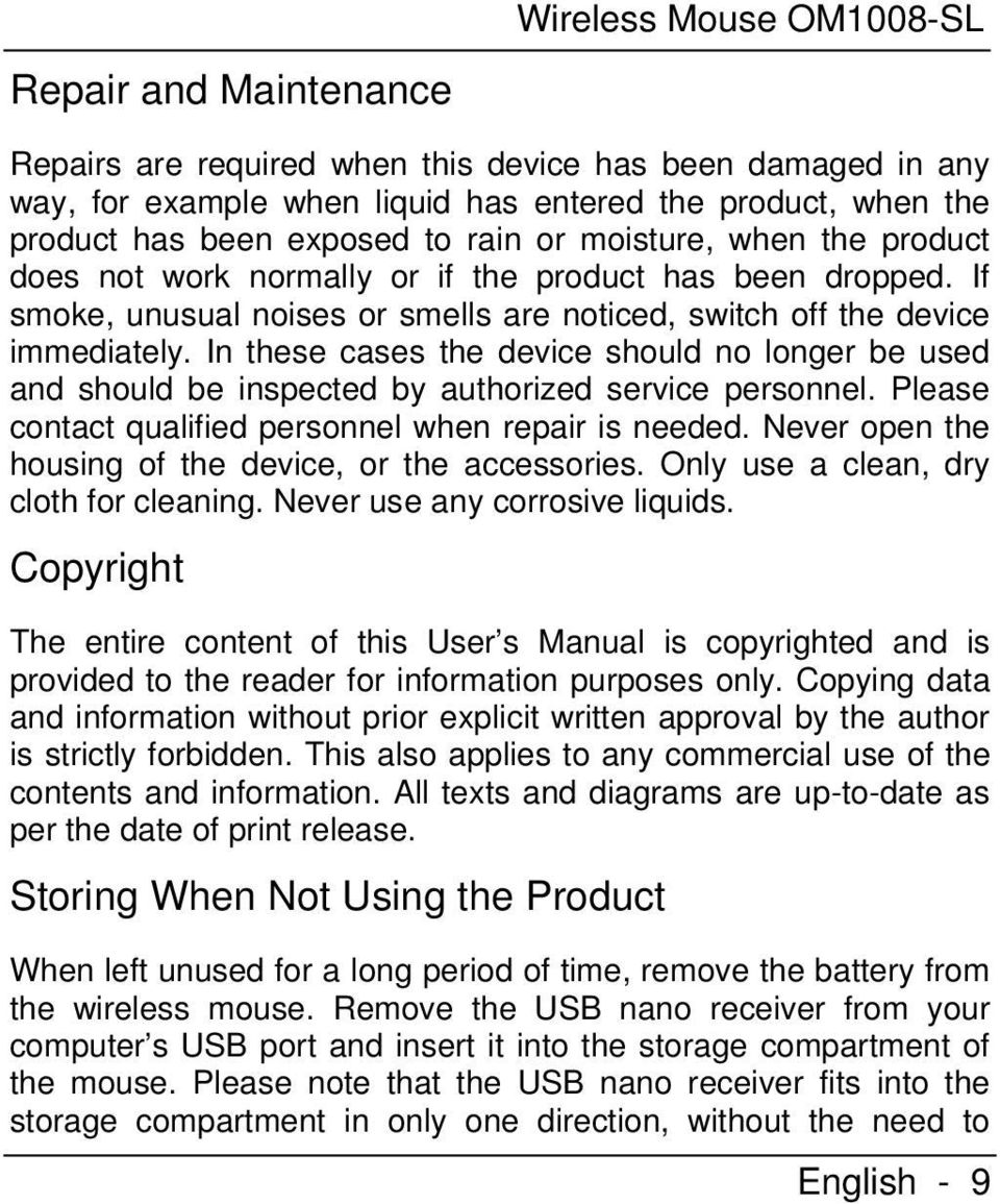 In these cases the device should no longer be used and should be inspected by authorized service personnel. Please contact qualified personnel when repair is needed.