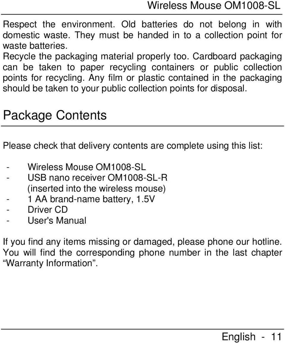 Any film or plastic contained in the packaging should be taken to your public collection points for disposal.