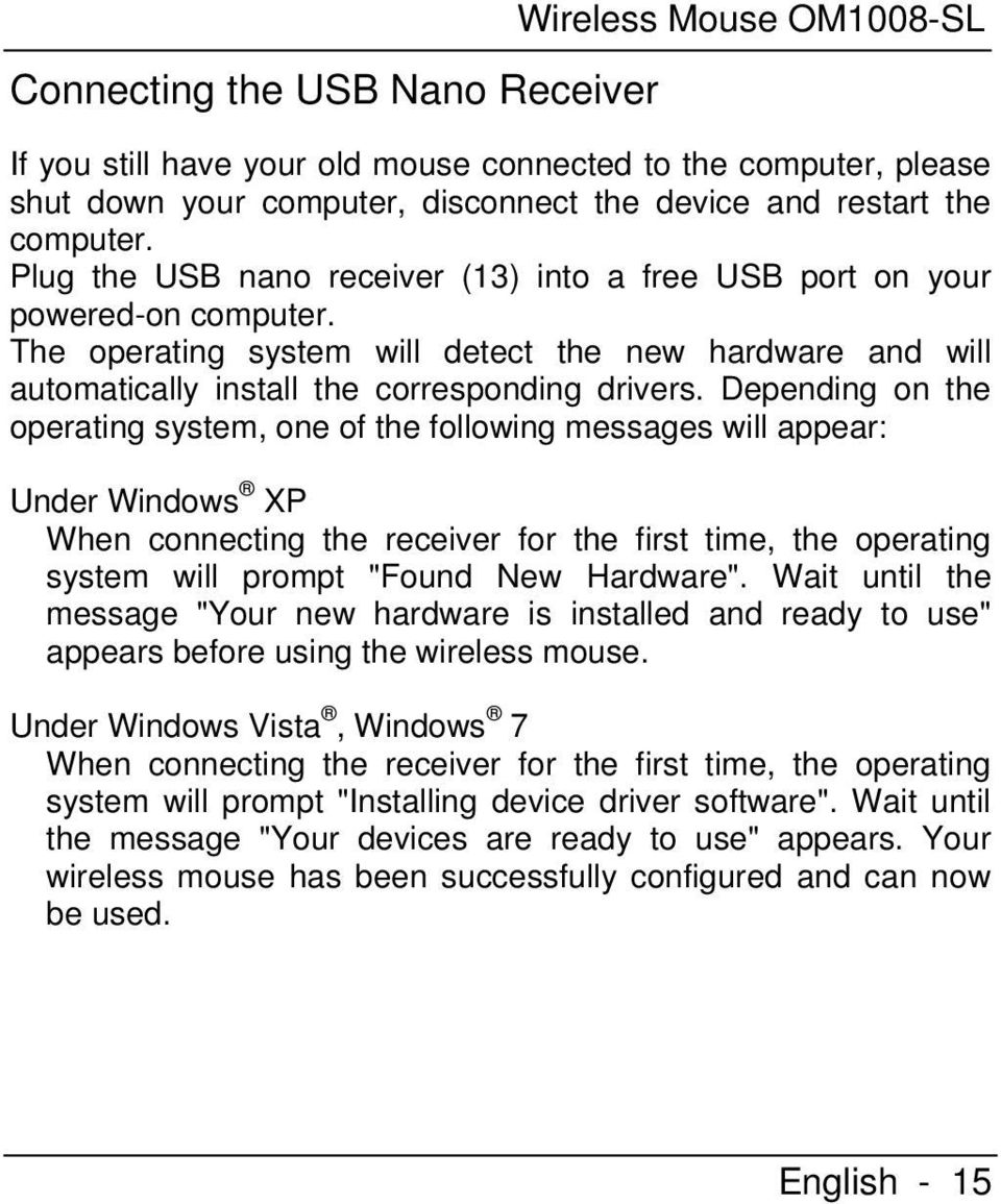 Depending on the operating system, one of the following messages will appear: Under Windows XP When connecting the receiver for the first time, the operating system will prompt "Found New Hardware".