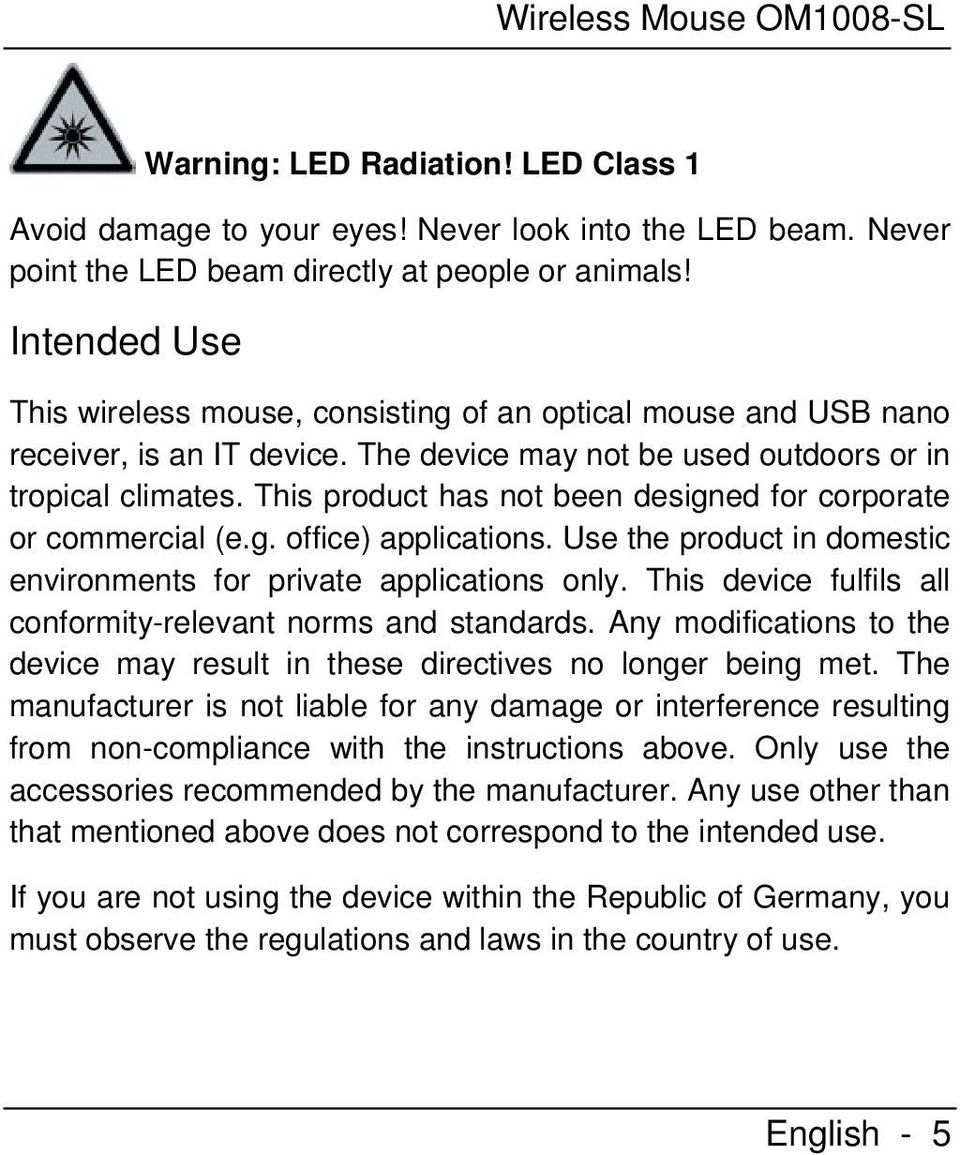 This product has not been designed for corporate or commercial (e.g. office) applications. Use the product in domestic environments for private applications only.