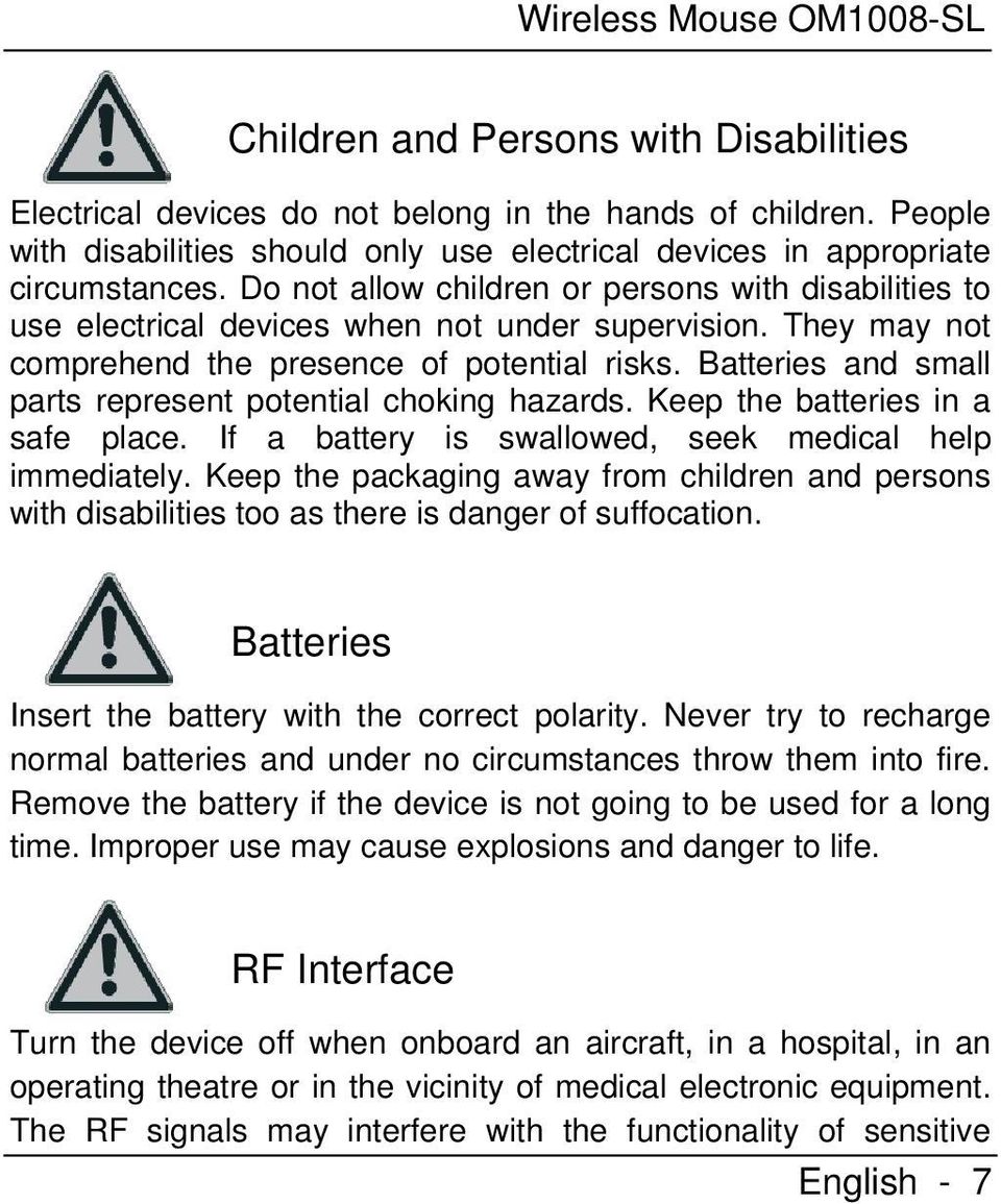 They may not comprehend the presence of potential risks. Batteries and small parts represent potential choking hazards. Keep the batteries in a safe place.