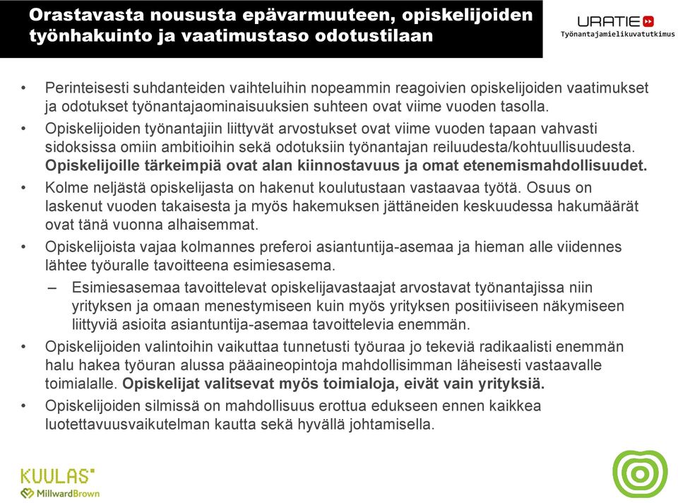 Opiskelijoiden työnantajiin liittyvät arvostukset ovat viime vuoden tapaan vahvasti sidoksissa omiin ambitioihin sekä odotuksiin työnantajan reiluudesta/kohtuullisuudesta.