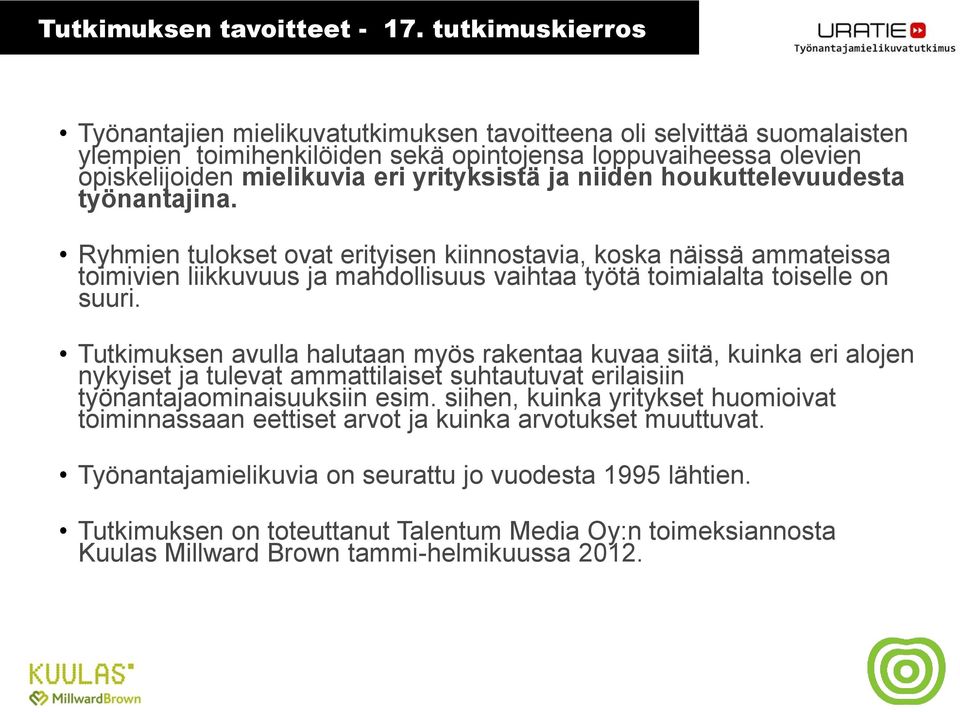 niiden houkuttelevuudesta työnantajina. Ryhmien tulokset ovat erityisen kiinnostavia, koska näissä ammateissa toimivien liikkuvuus ja mahdollisuus vaihtaa työtä toimialalta toiselle on suuri.