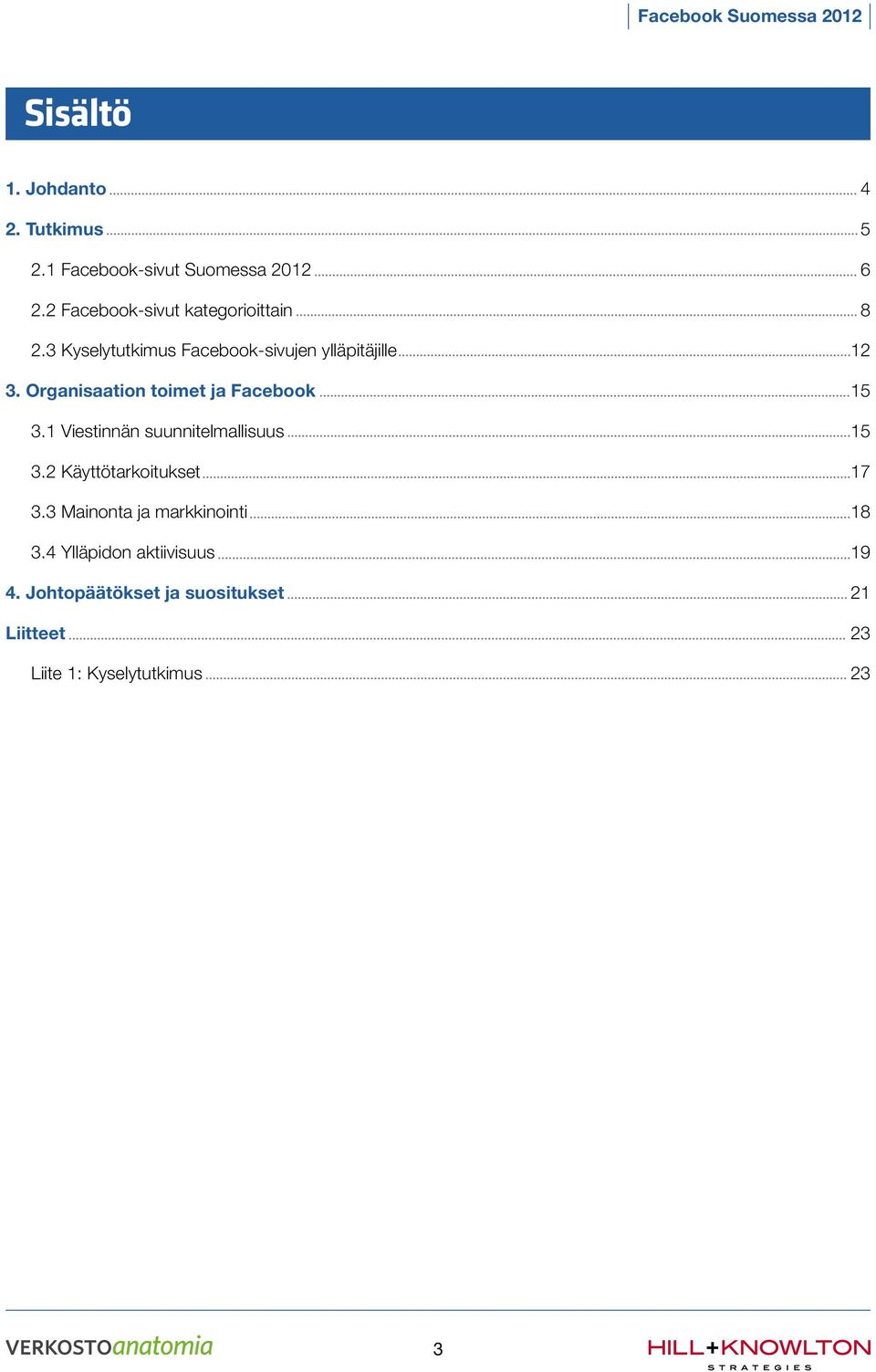 Organisaation toimet ja Facebook 15 3.1 Viestinnän suunnitelmallisuus 15 3.