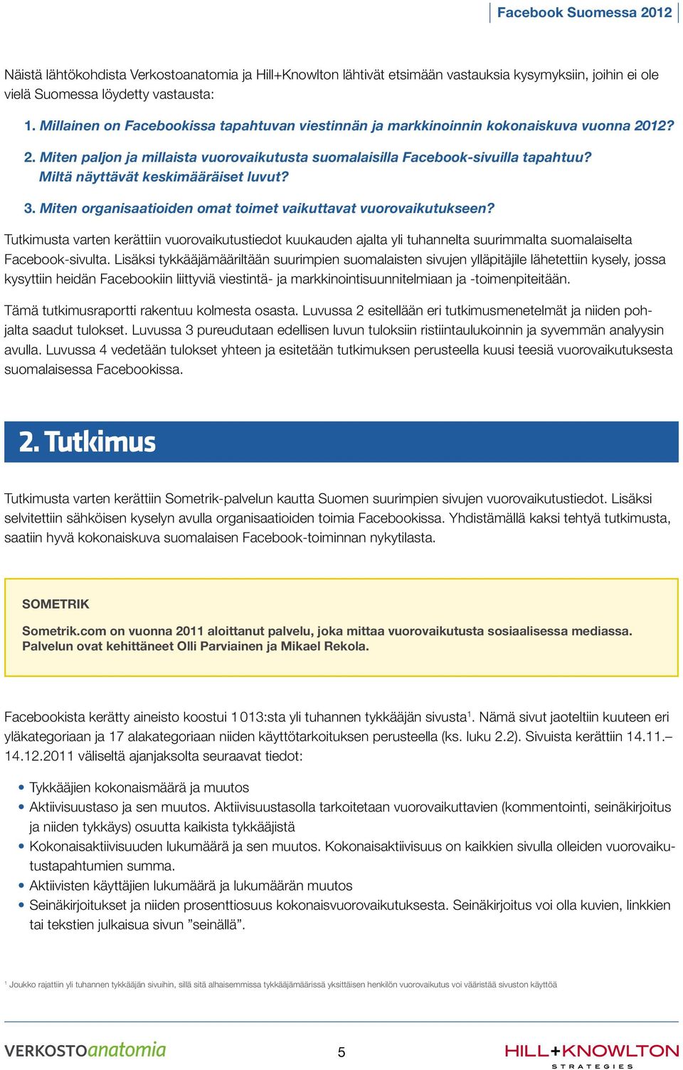 Miltä näyttävät keskimääräiset luvut? 3. Miten organisaatioiden omat toimet vaikuttavat vuorovaikutukseen?