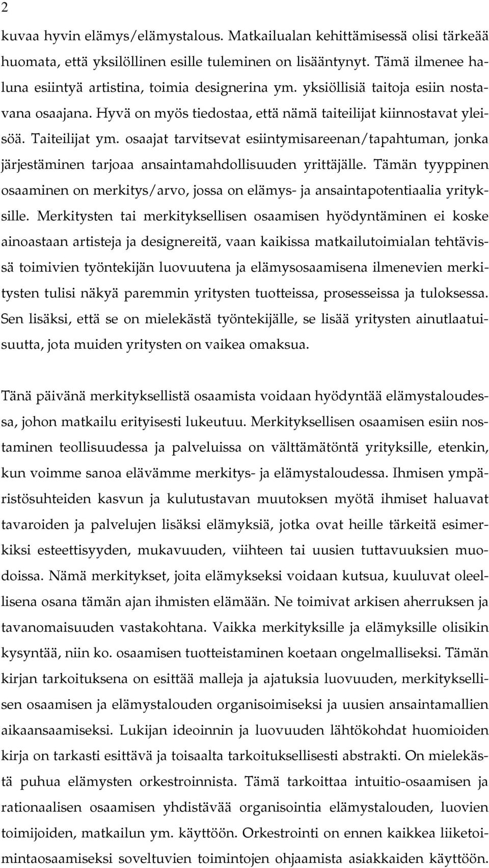 osaajat tarvitsevat esiintymisareenan/tapahtuman, jonka järjestäminen tarjoaa ansaintamahdollisuuden yrittäjälle.