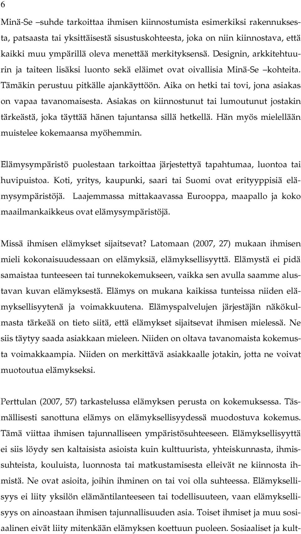 Aika on hetki tai tovi, jona asiakas on vapaa tavanomaisesta. Asiakas on kiinnostunut tai lumoutunut jostakin tärkeästä, joka täyttää hänen tajuntansa sillä hetkellä.